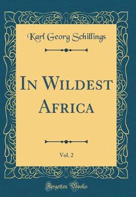 Book cover for In Wildest Africa, Vol. 2 (Classic Reprint)