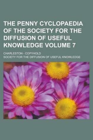 Cover of The Penny Cyclopaedia of the Society for the Diffusion of Useful Knowledge; Charleston - Copyhold Volume 7