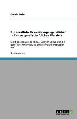 Book cover for Die berufliche Orientierung Jugendlicher in Zeiten gesellschaftlichen Wandels