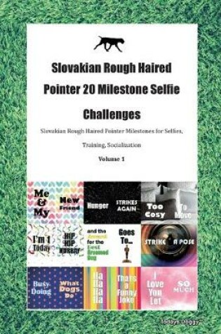 Cover of Slovakian Rough Haired Pointer 20 Milestone Selfie Challenges Slovakian Rough Haired Pointer Milestones for Selfies, Training, Socialization Volume 1