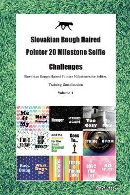 Book cover for Slovakian Rough Haired Pointer 20 Milestone Selfie Challenges Slovakian Rough Haired Pointer Milestones for Selfies, Training, Socialization Volume 1