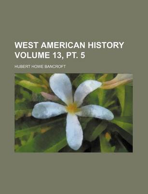 Book cover for West American History Volume 13, PT. 5