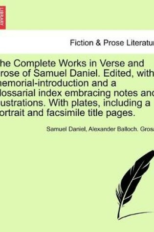 Cover of The Complete Works in Verse and Prose of Samuel Daniel. Edited, with memorial-introduction and a glossarial index embracing notes and illustrations. With plates, including a portrait and facsimile title pages.