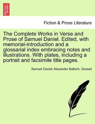 Book cover for The Complete Works in Verse and Prose of Samuel Daniel. Edited, with memorial-introduction and a glossarial index embracing notes and illustrations. With plates, including a portrait and facsimile title pages.