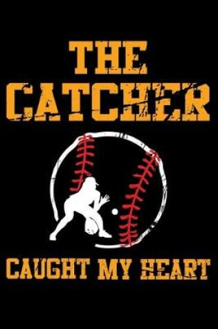 Cover of The Catcher Caught My Heart