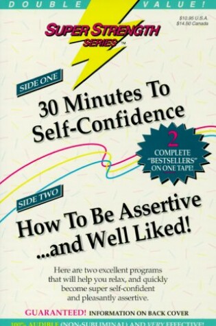 Cover of 30 Minutes to Self-Confidence + How to Be Assertive... and Well Liked!