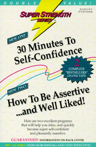 Cover of 30 Minutes to Self-Confidence + How to Be Assertive... and Well Liked!