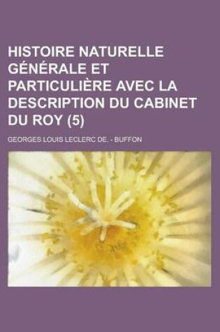 Cover of Histoire Naturelle Generale Et Particuliere Avec La Description Du Cabinet Du Roy (5)