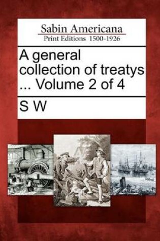 Cover of A General Collection of Treatys ... Volume 2 of 4