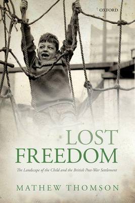 Cover of Lost Freedom: The Landscape of the Child and the British Post-War Settlement