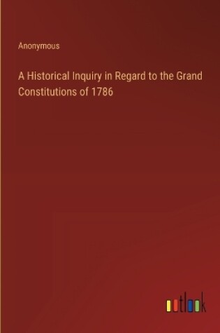 Cover of A Historical Inquiry in Regard to the Grand Constitutions of 1786