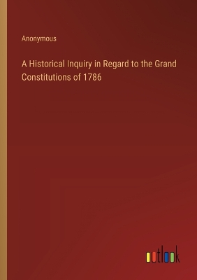 Book cover for A Historical Inquiry in Regard to the Grand Constitutions of 1786