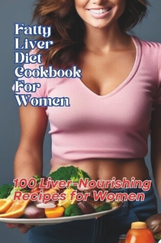 Cover of Fatty Liver Diet Cookbook For Women