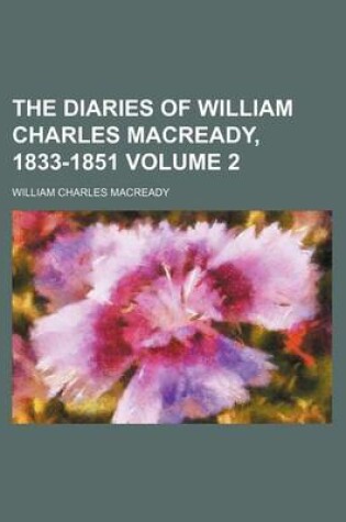 Cover of The Diaries of William Charles Macready, 1833-1851 Volume 2