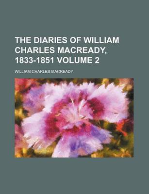 Book cover for The Diaries of William Charles Macready, 1833-1851 Volume 2