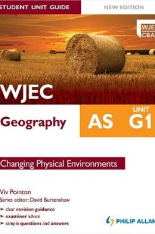 Cover of WJEC AS Geography Student Unit Guide: Unit G1 Changing Physical Environments