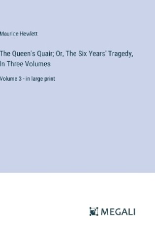 Cover of The Queen's Quair; Or, The Six Years' Tragedy, In Three Volumes