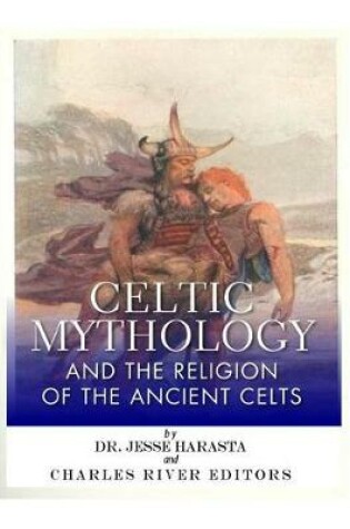 Cover of Celtic Mythology and the Religion of the Ancient Celts