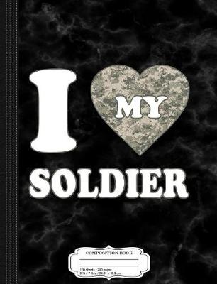 Book cover for I Love My Soldier Composition Notebook