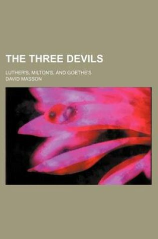 Cover of The Three Devils; Luther's, Milton's, and Goethe's