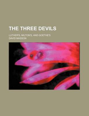 Book cover for The Three Devils; Luther's, Milton's, and Goethe's