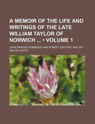 Book cover for A Memoir of the Life and Writings of the Late William Taylor of Norwich (Volume 1)