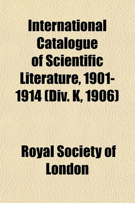 Book cover for International Catalogue of Scientific Literature, 1901-1914 (DIV. K, 1906)