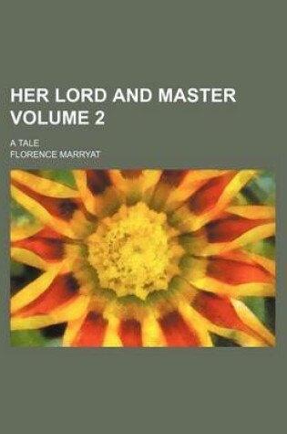 Cover of Her Lord and Master Volume 2; A Tale