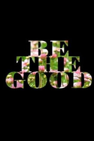 Cover of Be The Good