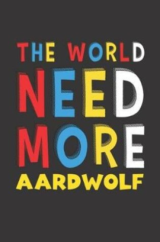 Cover of The World Need More Aardwolf