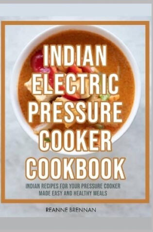 Cover of Indian Electric Pressure Cooker Cookbook