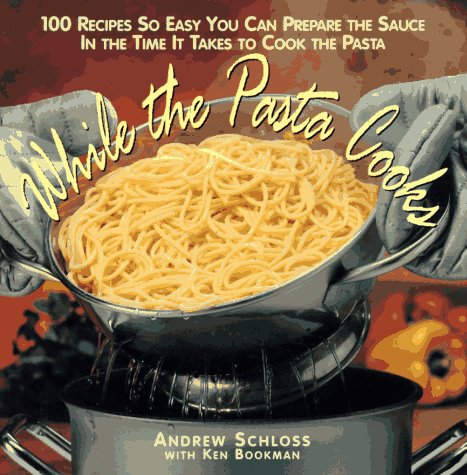 Book cover for While the Pasta Cooks: 100 Sauces So Easy, You Can Prepare T