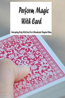 Book cover for Perform Magic With Card