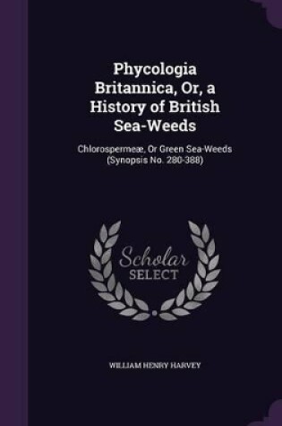 Cover of Phycologia Britannica, Or, a History of British Sea-Weeds