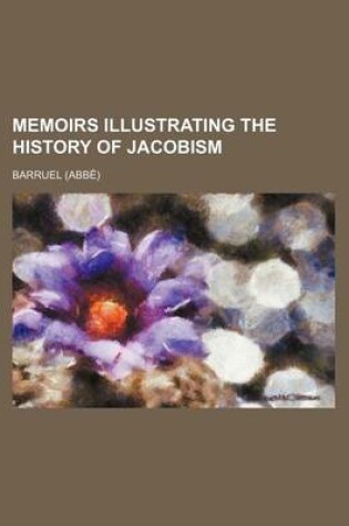 Cover of Memoirs Illustrating the History of Jacobism (Volume 1)