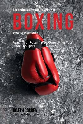 Book cover for Becoming Mentally Tougher In Boxing by Using Meditation