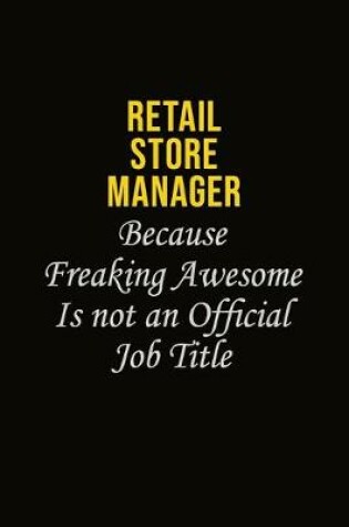 Cover of Retail Store Manager Because Freaking Awesome Is Not An Official Job Title