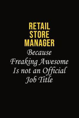 Book cover for Retail Store Manager Because Freaking Awesome Is Not An Official Job Title