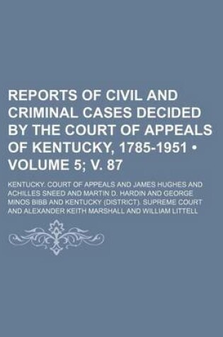 Cover of Reports of Civil and Criminal Cases Decided by the Court of Appeals of Kentucky, 1785-1951 (Volume 5; V. 87)