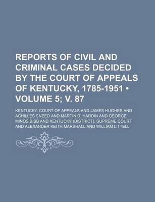 Book cover for Reports of Civil and Criminal Cases Decided by the Court of Appeals of Kentucky, 1785-1951 (Volume 5; V. 87)