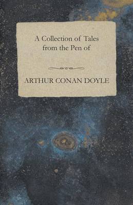 Book cover for A Collection of Tales from the Pen of Arthur Conan Doyle