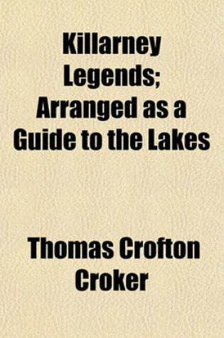 Cover of Killarney Legends; Arranged as a Guide to the Lakes