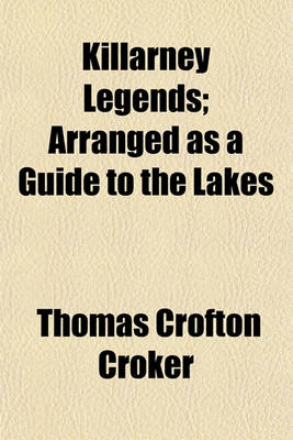 Book cover for Killarney Legends; Arranged as a Guide to the Lakes