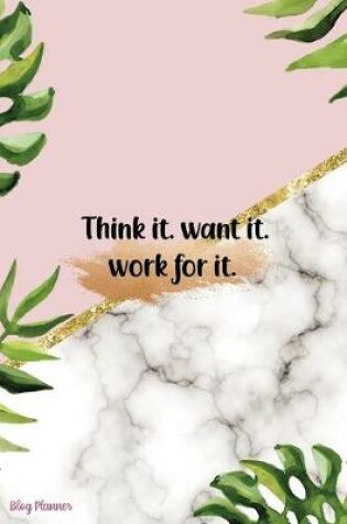Cover of Think It. Want It. Work For It.