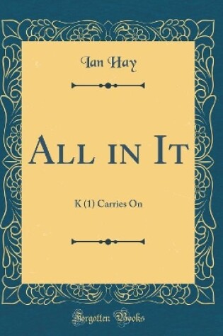 Cover of All in It: K (1) Carries On (Classic Reprint)