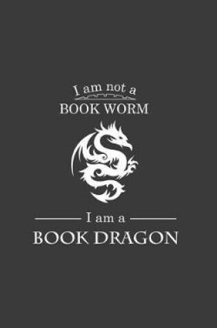 Cover of I'm Not A Book Worm I'm A Book Dragon
