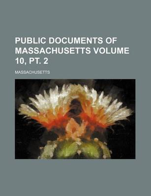 Book cover for Public Documents of Massachusetts Volume 10, PT. 2