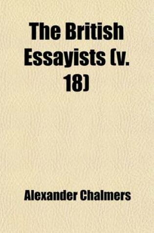 Cover of The British Essayists (Volume 18); With Prefaces, Historical and Biographical