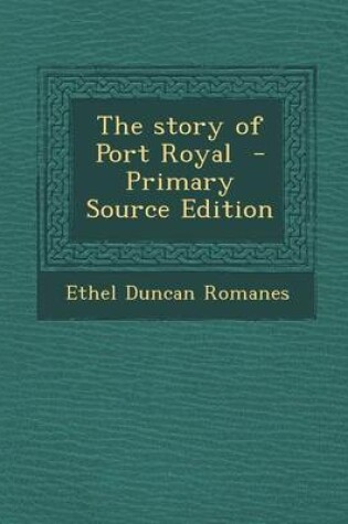 Cover of The Story of Port Royal - Primary Source Edition