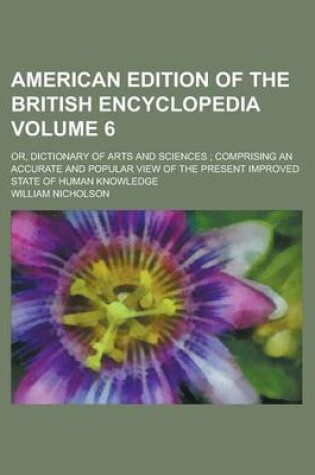 Cover of American Edition of the British Encyclopedia; Or, Dictionary of Arts and Sciences; Comprising an Accurate and Popular View of the Present Improved State of Human Knowledge Volume 6